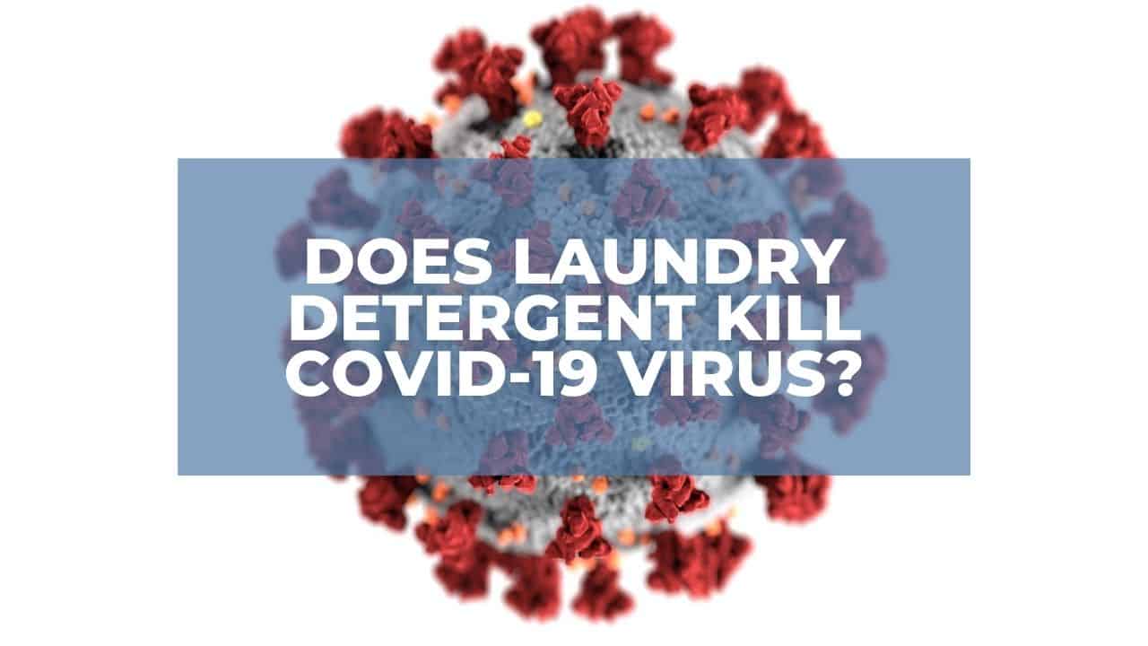 Does Laundry Detergent Kill Covid-19 Virus