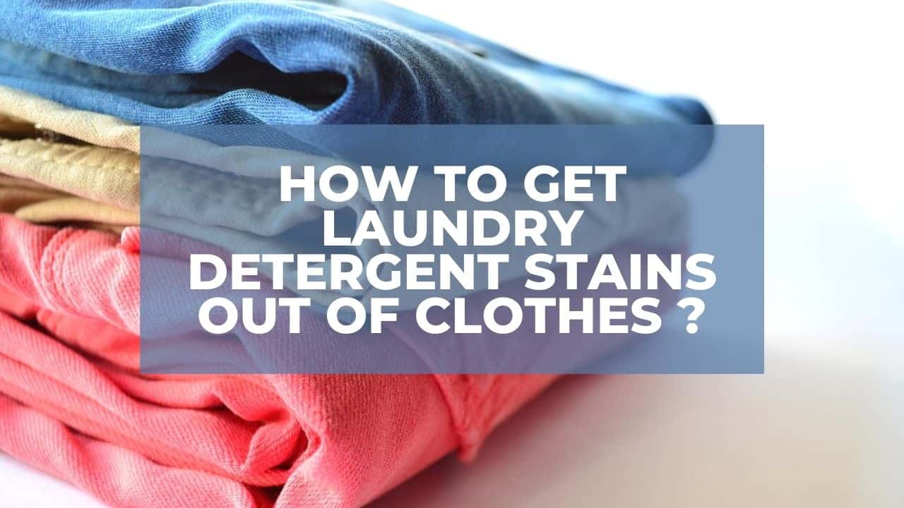 How To Get Laundry Detergent Stains Out Of Clothes
