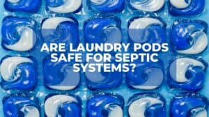 Are Laundry Pods Safe for Septic Systems