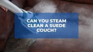 Can You Steam Clean a Suede Couch