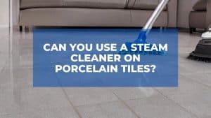 Can You Use a Steam Cleaner on Porcelain Tiles? 1
