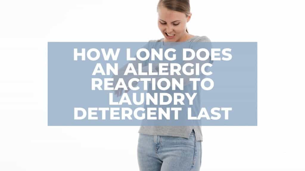Allergic Reaction To Laundry Detergent Last
