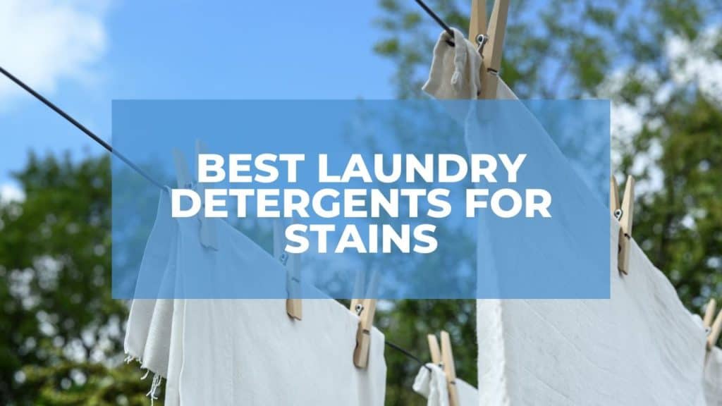 Best Laundry Detergents For Stains Removal (2024 Update)