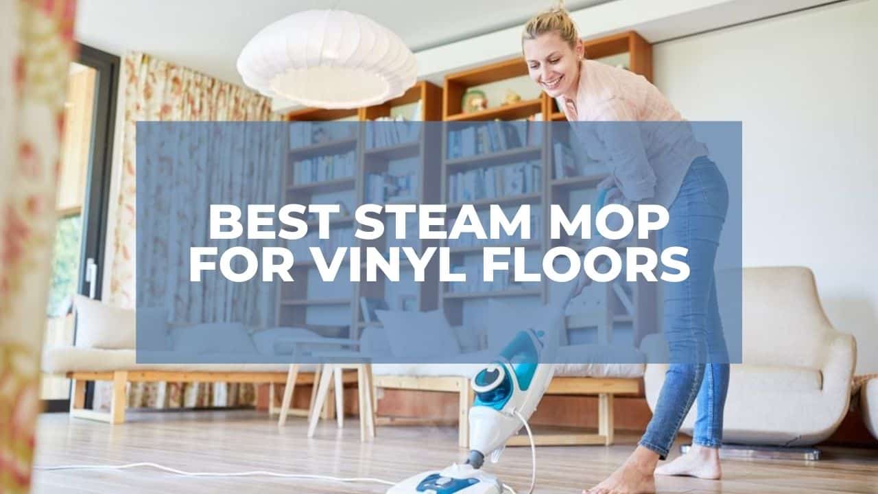 7 Best Steam Mop For Vinyl Floors 2021, Vinyl Floor Steamer