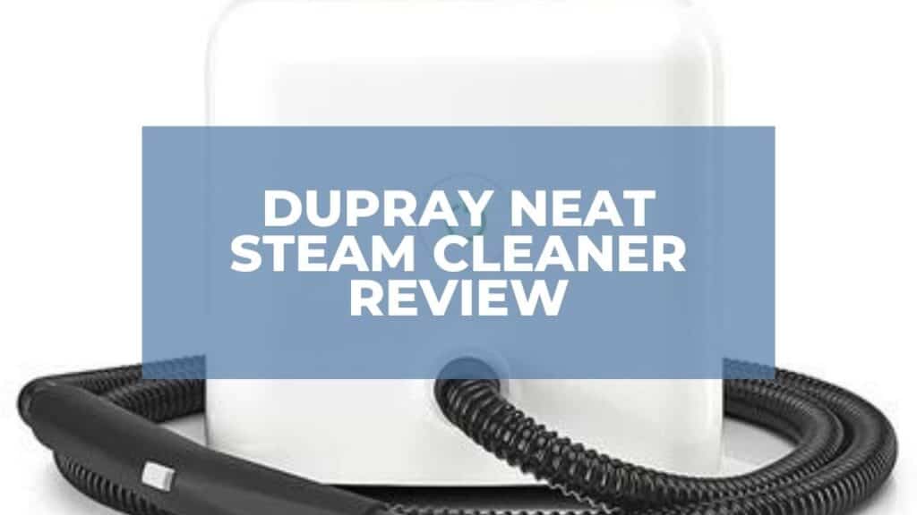 Dupray Neat Steam Cleaner Review