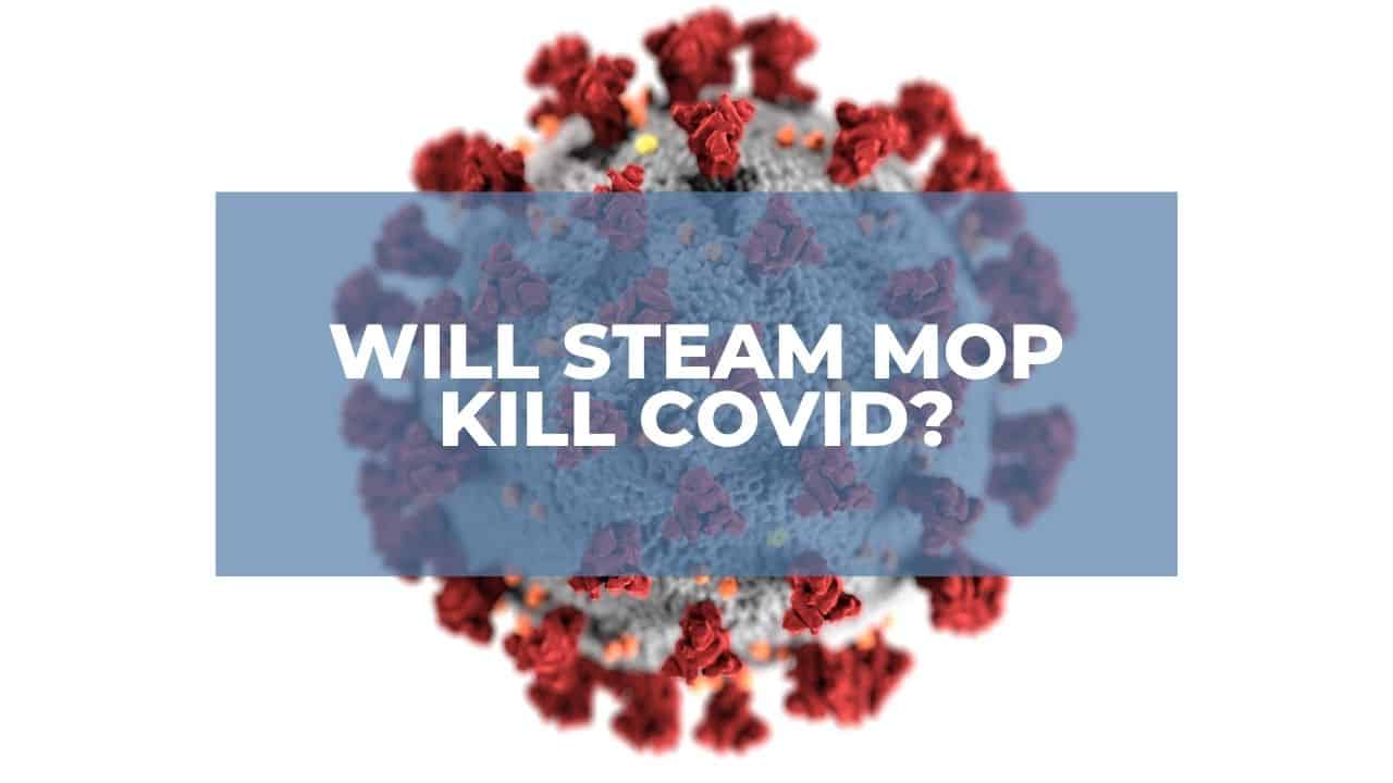 Will Steam Mop Kill COVID