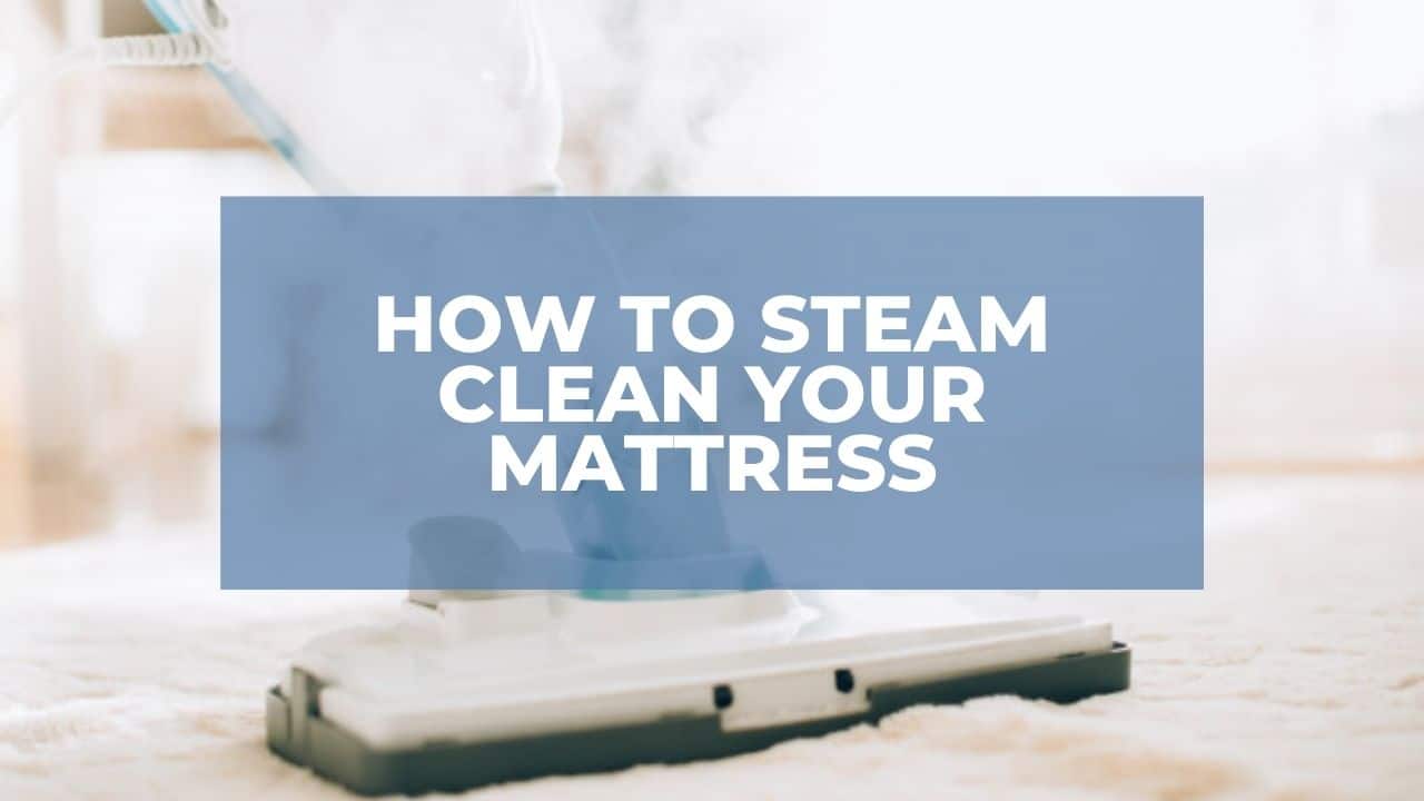 How To Steam Clean Your Mattress
