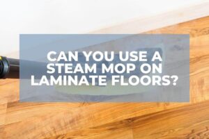 Can You Use A Steam Mop On Laminate Floors?