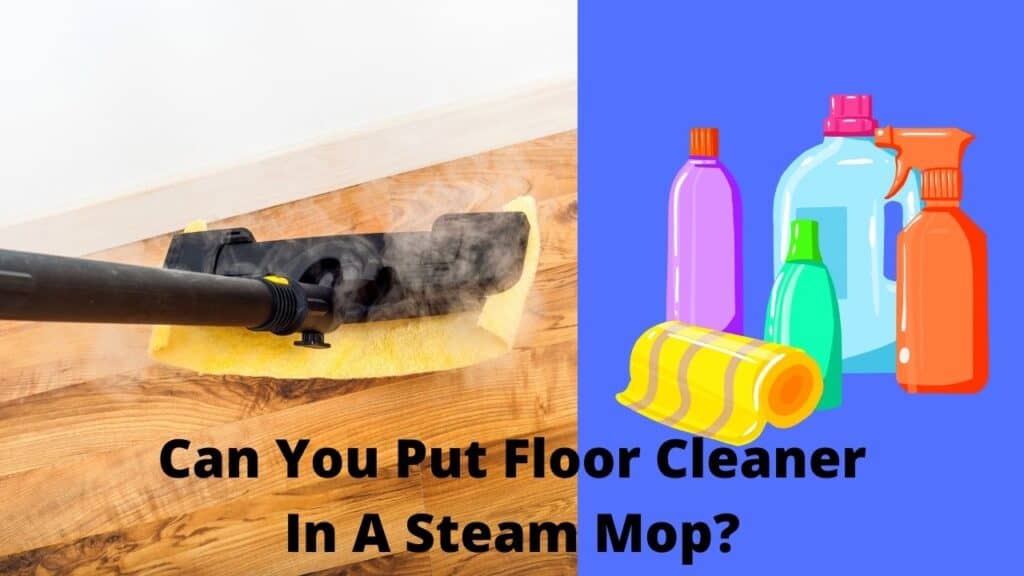 Can You Put Floor Cleaner In A Steam Mop? Let's See