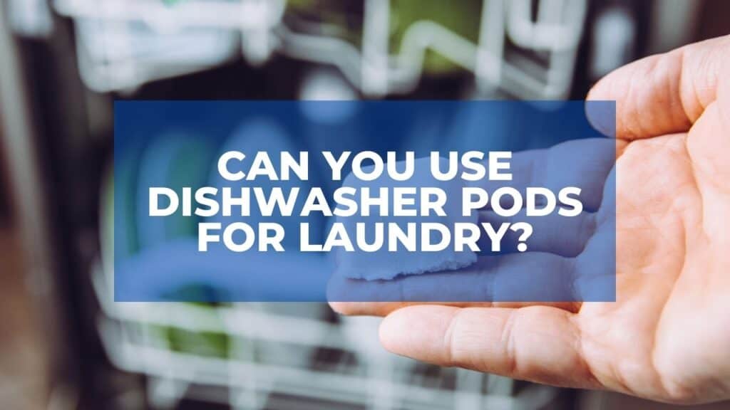 Can You Use Dishwasher Pods for Laundry?