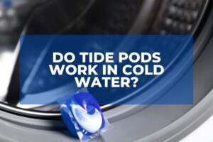 Do Tide Pods Work In Cold Water?