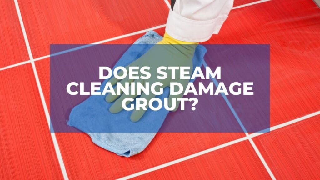 does-steam-cleaning-damage-grout-tutor-clean