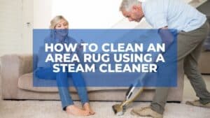 How To Clean An Area Rug Using A Steam Cleaner? 1