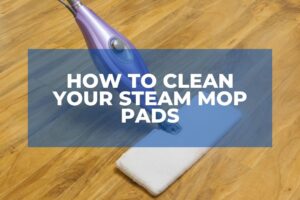 How To Clean Your Steam Mop Pads Effectively