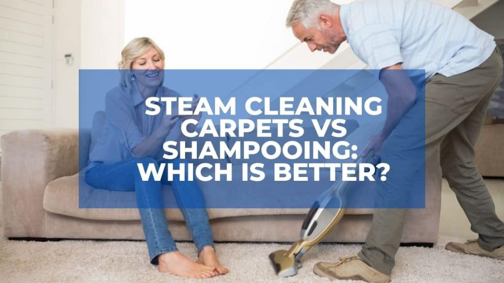 Steam Cleaning Carpets Vs Shampooing Which Is Better?