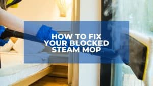 How To Fix Your Blocked Steam Mop