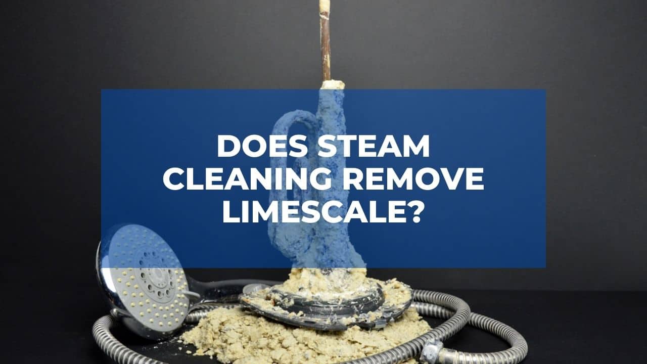 Does Steam Cleaning Remove Limescale