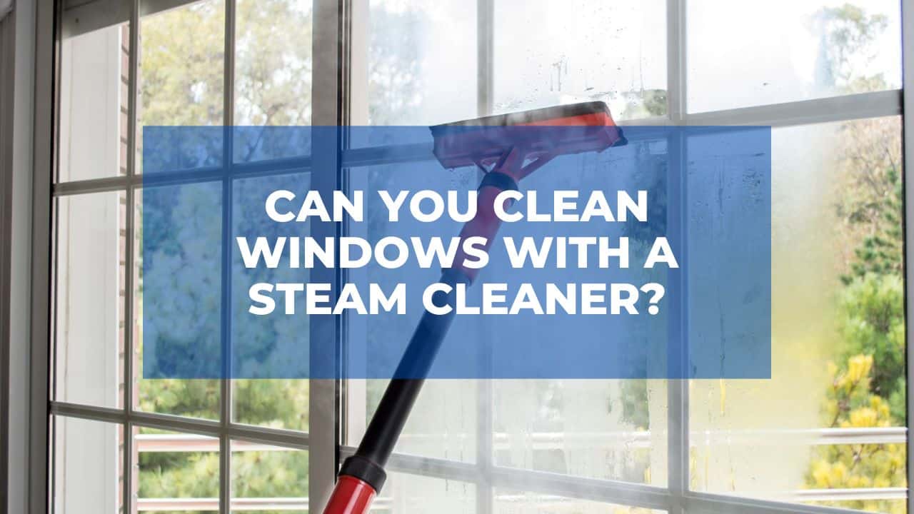 Can You Clean Windows With A Steam Cleaner