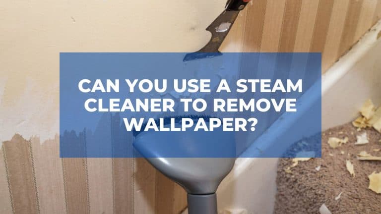Can You Use A Steam Cleaner To Remove Wallpaper