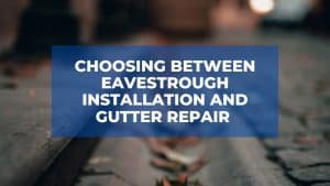 Choosing Between Eavestrough Installation And Gutter Repair