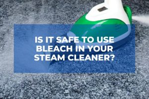 Is It Safe To Use Bleach in Your Steam Cleaner?