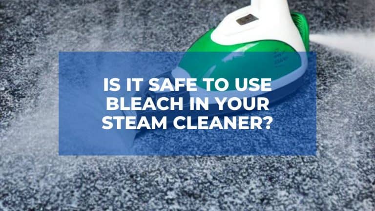 Is It Safe To Use Bleach in Your Steam Cleaner