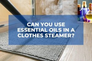 Can You Use Essential Oils in a Clothes Steamer?