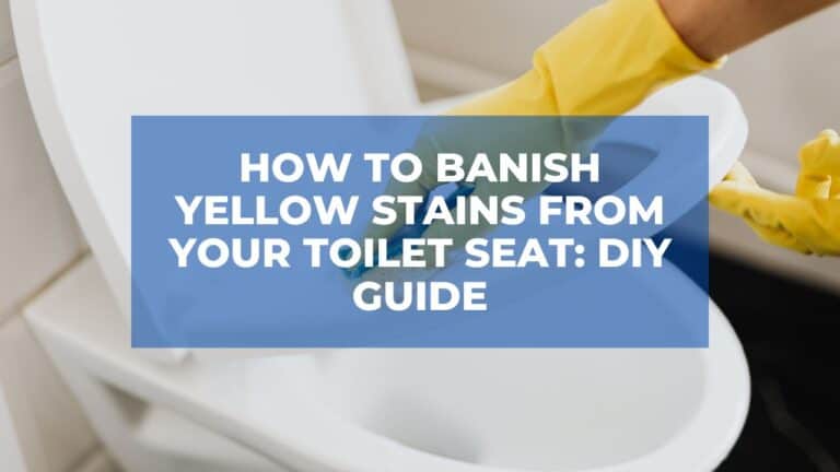How to Banish Yellow Stains From Your Toilet Seat