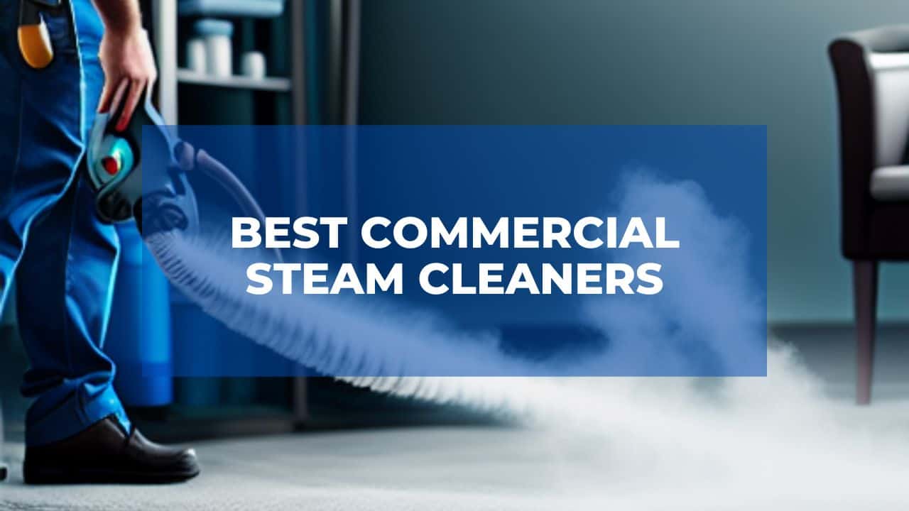Best Commercial Steam Cleaners 