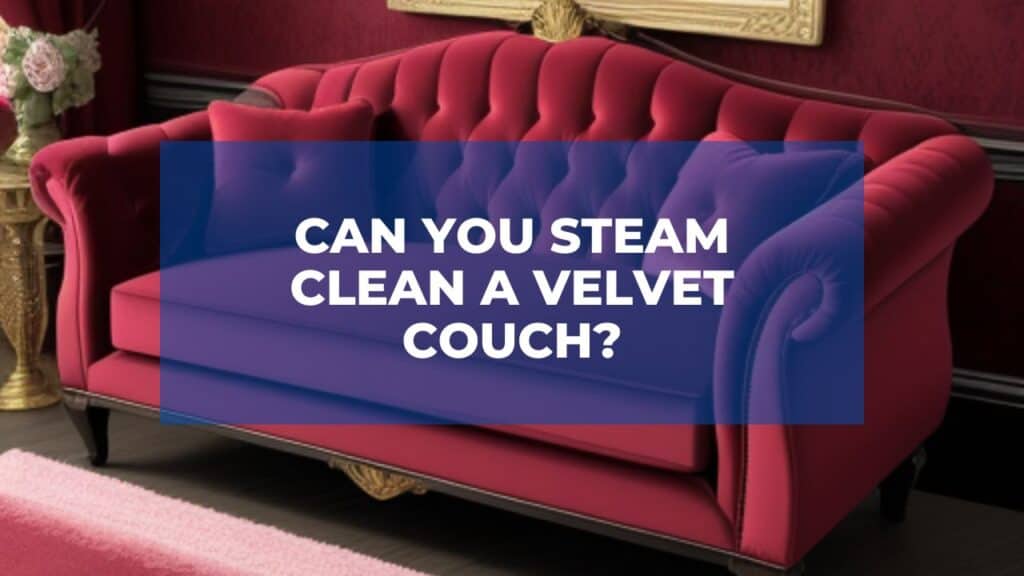 Can You Steam Clean a Velvet Couch?